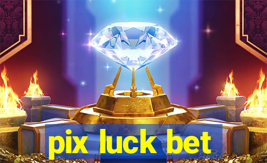 pix luck bet